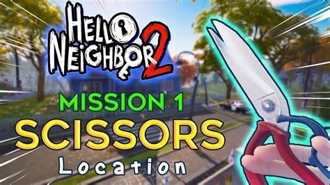 where are the scissors in hello neighbor 2|Hello Neighbor 2 Guide: How to Get the Scissors in Act 1